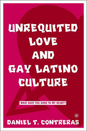 Unrequited Love and Gay Latino Culture: What Have You Done to My Heart? | Bundesamt für magische Wesen