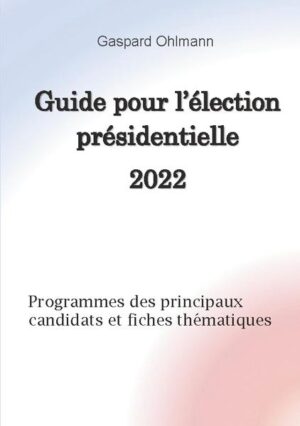 Guide pour l'élection présidentielle 2022 | Gaspard Ohlmann