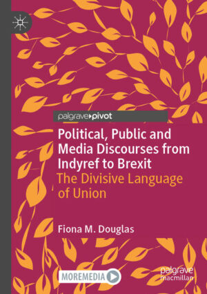 Political, Public and Media Discourses from Indyref to Brexit | Fiona M. Douglas