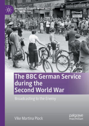 The BBC German Service during the Second World War | Vike Martina Plock