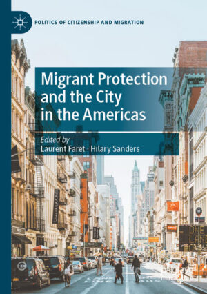 Migrant Protection and the City in the Americas | Laurent Faret, Hilary Sanders