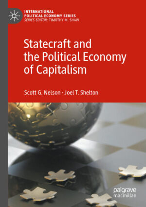 Statecraft and the Political Economy of Capitalism | Scott G. Nelson, Joel T. Shelton