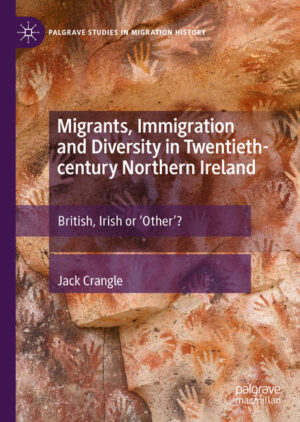 Migrants, Immigration and Diversity in Twentieth-century Northern Ireland | Jack Crangle