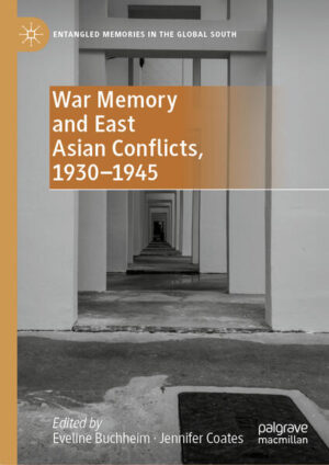 War Memory and East Asian Conflicts, 1930-1945 | Eveline Buchheim, Jennifer Coates