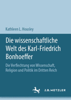 Die wissenschaftliche Welt des Karl-Friedrich Bonhoeffer | Kathleen L. Housley