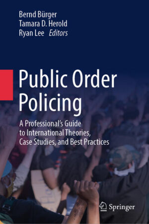Public Order Policing | Bernd Bürger, Tamara D. Herold, Ryan Lee