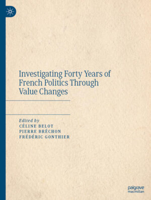 Investigating Forty Years of French Politics Through Value Changes | Céline Belot, Pierre Bréchon, Frédéric Gonthier
