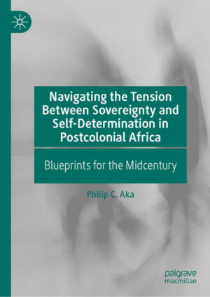 Navigating the Tension Between Sovereignty and Self-Determination in Postcolonial Africa | Philip C. Aka