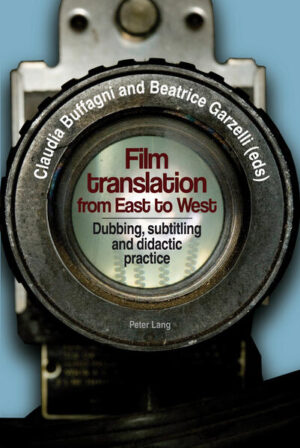 Film translation from East to West: Dubbing, subtitling and didactic practice | Claudia Buffagni, Beatrice Garzelli