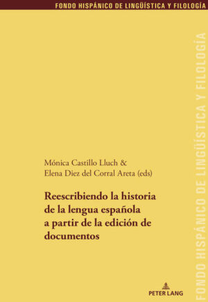 Reescribiendo la historia de la lengua española a partir de la edición de documentos | Monica Castillo Lluch, Elena Diez del Corral Areta