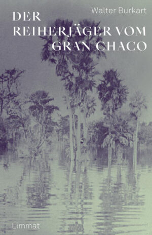 Der Reiherjäger vom Gran Chaco | Walter Burkart