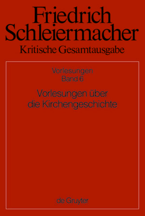 Friedrich Schleiermacher: Kritische Gesamtausgabe. Vorlesungen / Vorlesungen über die Kirchengeschichte | Bundesamt für magische Wesen