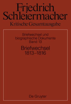 Friedrich Schleiermacher: Kritische Gesamtausgabe. Briefwechsel und... / Briefwechsel 1813-1816 | Bundesamt für magische Wesen