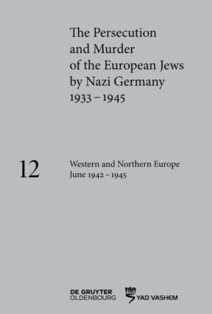 The Persecution and Murder of the European Jews by Nazi Germany, 1933-1945 / Western and Northern Europe June 1942-1945 | Katja Happe, Barbara Lambauer, Clemens Maier-Wolthausen, Maja Peers
