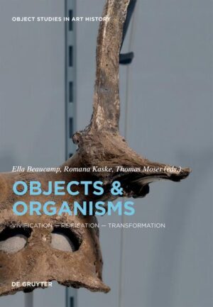 Objects and Organisms | Ella Beaucamp, Romana Kaske, Thomas Moser