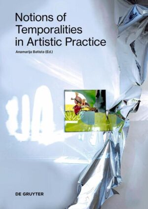 Notions of Temporalities in Artistic Practice | Anamarija Batista