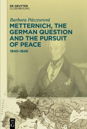 Metternich, the German Question and the Pursuit of Peace | Barbora Pásztorová