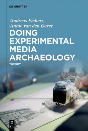 Doing Experimental Media Archaeology | Andreas Fickers, Annie Oever