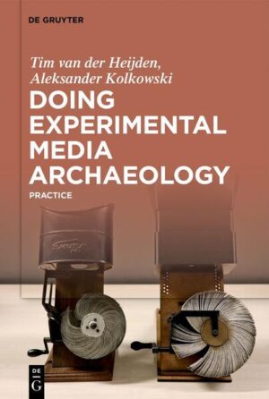 Doing Experimental Media Archaeology | Tim van der Heijden, Aleksander Kolkowski