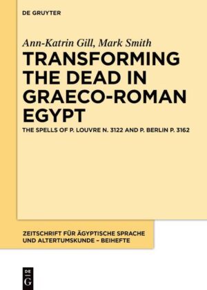 Transforming the Dead in Graeco-Roman Egypt | Ann-Katrin Gill, Mark Smith