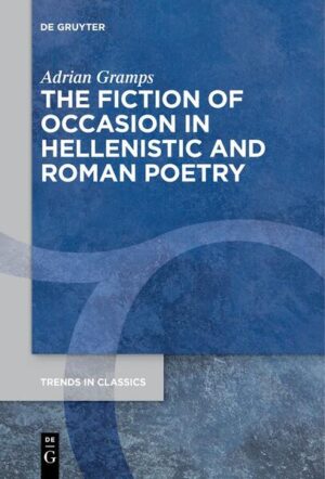 The Fiction of Occasion in Hellenistic and Roman Poetry | Adrian Gramps