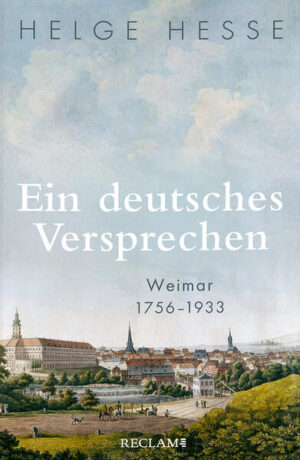 Ein deutsches Versprechen. Weimar 1756-1933 | Die Bedeutung Weimars für die weltweite Kunst und Kultur | Helge Hesse