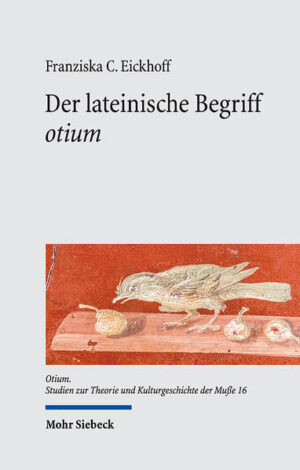 Der lateinische Begriff "otium": Eine semantische Studie | Franziska C. Eickhoff