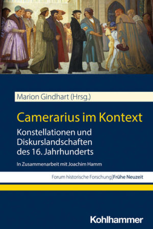 Camerarius im Kontext | Marion Gindhart, Andreas Reihe Bähr, Guido Reihe Braun