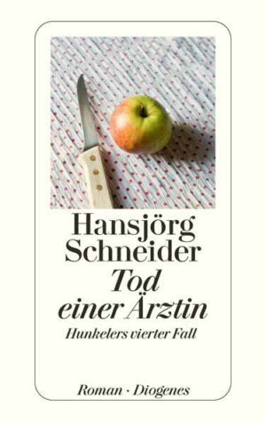 Tod einer Ärztin Hunkelers vierter Fall | Hansjörg Schneider