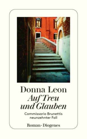 Auf Treu und Glauben Commissario Brunettis neunzehnter Fall | Donna Leon