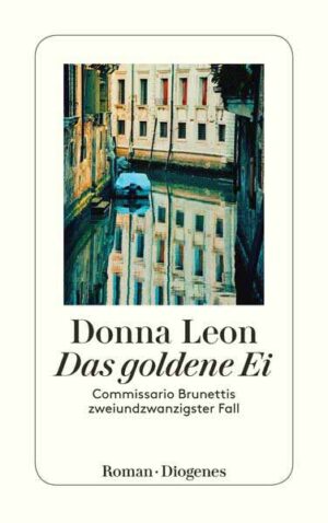 Das goldene Ei Commissario Brunettis zweiundzwanzigster Fall | Donna Leon