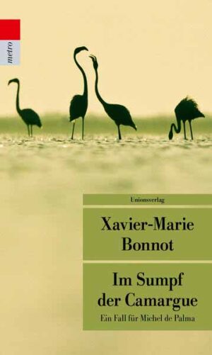 Im Sumpf der Camargue Kriminalroman. Ein Fall für Michel de Palma | Xavier-Marie Bonnot