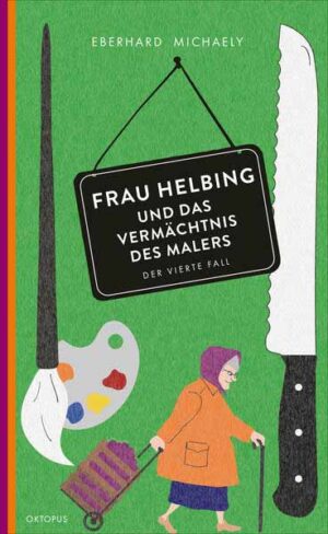 Frau Helbing und das Vermächtnis des Malers Der vierte Fall | Eberhard Michaely