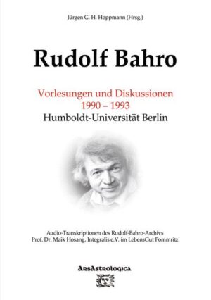 Rudolf Bahro: Vorlesungen und Diskussionen 1990 - 1993 Humboldt-Universität Berlin | Jürgen G. H. Hoppmann