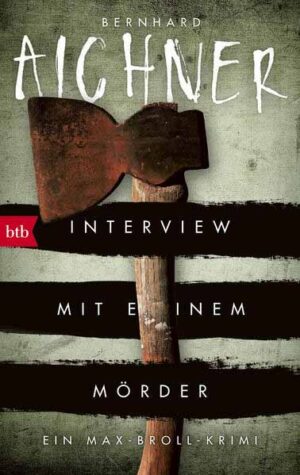 Interview mit einem Mörder Ein Max-Broll-Krimi | Bernhard Aichner