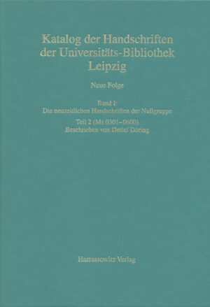 Catalogus codicum manuscriptorum Bibliothecae Universitatis Lipsiensis... / Neue Folge / Die neuzeitlichen Handschriften der Nullgruppe (Ms 0301-0600) | Detlef Döring