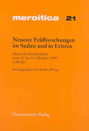 Neueste Feldforschungen im Sudan und in Eritrea: Akten des Symposiums vom 13. bis 14. Oktober 1999 in Berlin | Steffen Wenig