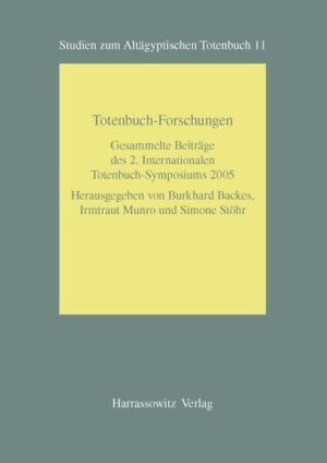 Totenbuch-Forschungen: Gesammelte Beiträge des 2. Internationalen Totenbuch-Symposiums Bonn, 25. bis 29. September 2005 | Burkhard Backes
