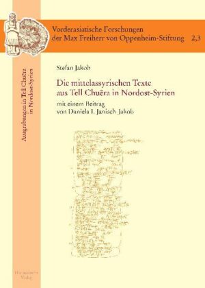 Die mittelassyrischen Texte aus Tell Chuera in Nordost-Syrien | Stefan Jakob