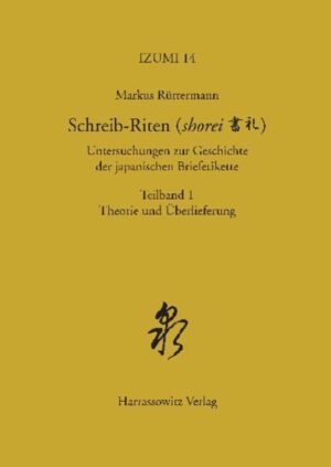 Schreib-Riten (shorei) Untersuchungen zur Geschichte der japanischen Briefetikette | Markus Rüttermann