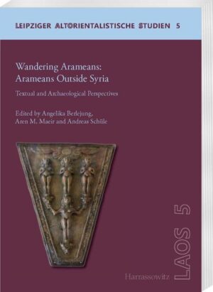 Wandering Aramaeans - Aramaeans Outside Syria: Textual and Archaeological Perspectives | Angelika Berlejung
