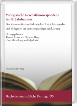 Verlegerische Geschäftskorrespondenz im 18. Jahrhundert | Helga Meise, Christine Haug, Thomas Bremer