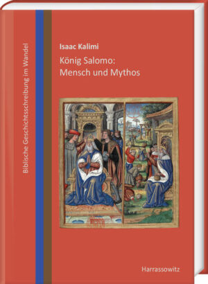König Salomo: Mensch und Mythos: Biblische Geschichtsschreibung im Wandel | Isaac Kalimi