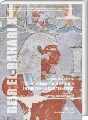The Southern Room of Amun in the Temple of Hatshepsut. Volume 1: History and epigraphy: With an appendix Multidisciplinary Project of Conservation and Restoration of the Southern Room of Amun by Izabela Uchman | Katarzyna Kapiec