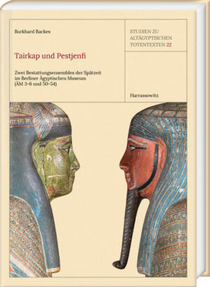 Tairkap und Pestjenfi: Zwei Bestattungsensembles der Spätzeit im Berliner Ägyptischen Museum (ÄM 3-6 und 50-54) | Burkhard Backes