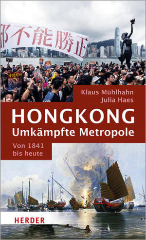 Hongkong: Umkämpfte Metropole | Julia Haes, Klaus Mühlhahn