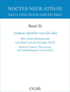 Der Aeneis-Kommentar von Juan Luis de la Cerda (1612): Kritische Edition, Übersetzung und Erschließung des ersten Buchs. Teilband 2 | Andreas Sirchich Von Kis-Sira
