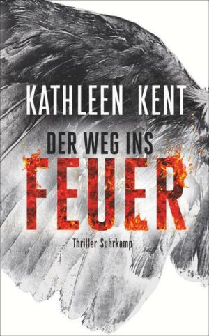 Der Weg ins Feuer Thriller | »Wo der Teufel nichts mehr ausrichtet, schickt er eine Frau.« | Kathleen Kent