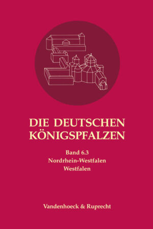 Die deutschen Königspfalzen. Band 6: Nordrhein-Westfalen | Manfred Balzer, Peter Johanek, Angelika Lampen