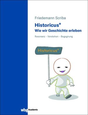 Historicus* - Wie wir Geschichte erleben | Friedemann Scriba